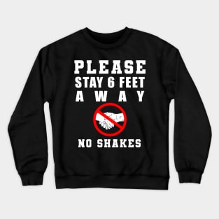 Please Stay 6 Feet Away no shakes Crewneck Sweatshirt